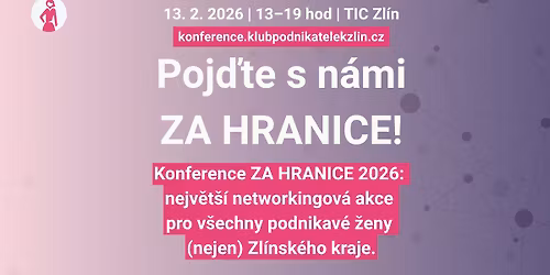 ZA HRANICE 2026: Konference pro v\u0161echny podnikav\u00e9 \u017eeny (nejen) Zl\u00ednsk\u00e9ho kraje