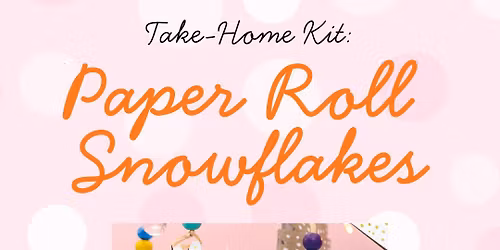 Take-Home Kit: Paper Roll Snowflakes