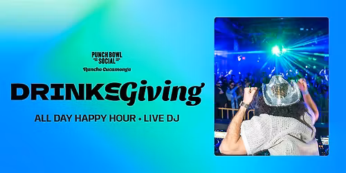 Rancho Cucamonga - Drinksgiving @ Punch Bowl Social