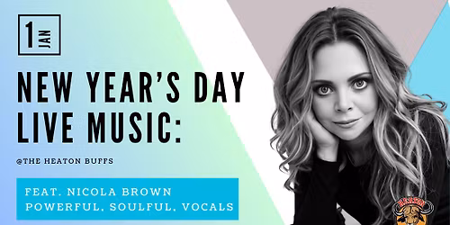 NEW YEAR'S DAY @ THE HEATON BUFFS feat NICOLA BROWN