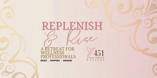 Replenish & Rise a Retreat for Wellness Professionals 
