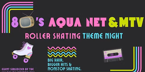 Roller Skating Theme Night: 80s Aqua Net and MTV - big hair, bigger hits, and nonstop skating.