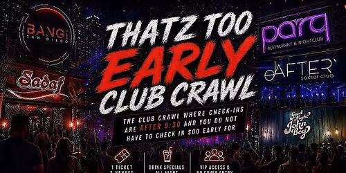 Thatz Too Early (10PM) Club Crawl