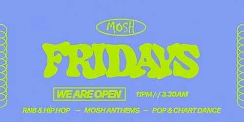 \ud83d\ude4c\ud83c\udffc MOSH FRIDAYS - 15TH MAY \ud83d\ude4c\ud83c\udffc