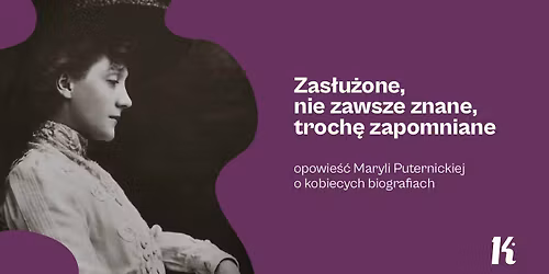Zas\u0142u\u017cone, nie zawsze znane, troch\u0119 zapomniane \u2013 opowie\u015b\u0107 Maryli Puternickiej o kobiecych biografiac