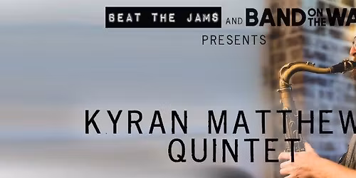 Beat the Jams presents: Kyran Matthews Quintet