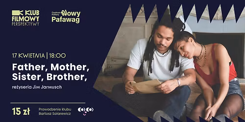 Klub Filmowy Perspektywy - Father, Mother, Sister, Brother re\u017c. Jim Jarmusch.