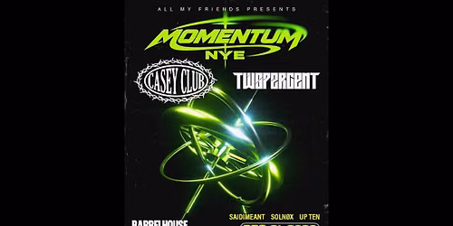 MOMENTUM NYE: Casey Club, TWOPERCENT, Saidimeant, Solnox, UP TEN