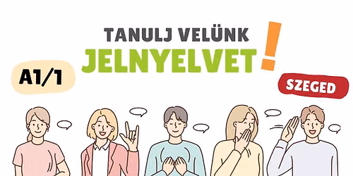 BETELT! A1\/1 szint\u0171 Jelnyelvi tanfolyam indul Szegeden 2026. szeptember 10-\u00e9n!