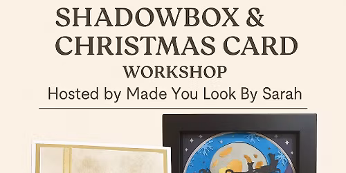 \ud83c\udf84\u2728 Shadowbox & Christmas Card Workshop \u2728\ud83c\udf84