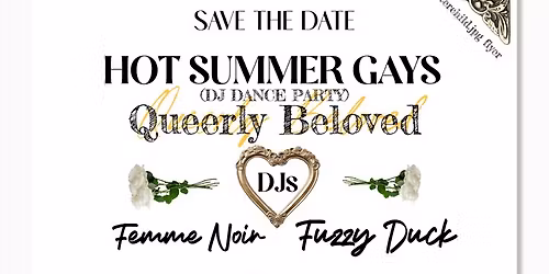 Hot Summer Gays ~ Queerly Beloved w\/ DJ's Femme Noir & Fuzzy Duck