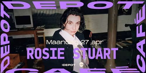 Depot Caf\u00e9 & Studio Brussel present Rosie Stuart \/ Het Depot