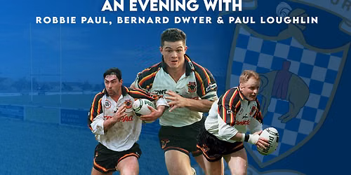 An Evening With Robbie Paul, Bernard Dwyer & Paul Loughlin \ud83c\udfc9