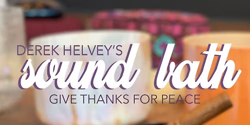 Sound Bath & Meditation with Derek Helvey