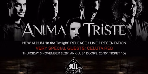 ANIMA TRISTE \u201cIN THE TWILIGHT\u201d - Release live show | Special Guests: Celuta Red |05.11.2026|AN CLUB 