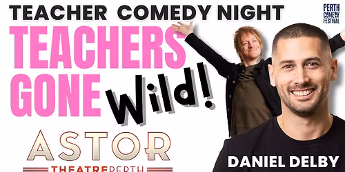Astor Theatre Teacher Comedy Night: Teachers GONE WILD!