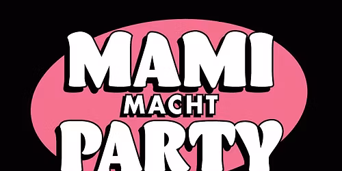 Mami macht Party \u2013 weil wir feiern wollen, aber nicht bis 5 Uhr morgens.