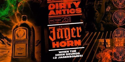 \ud83d\udd3a DIRTY ANTICS \ud83d\udd3a JAGERHORN SPECIAL \ud83e\udd43\ud83d\udcef \u00a32 JAGERS AT THE BAR WHEN THE HORN SOUNDS! MANCHESTER\u2019S BIGGEST MONDAY NIGHT - \u00a31 ENTRY