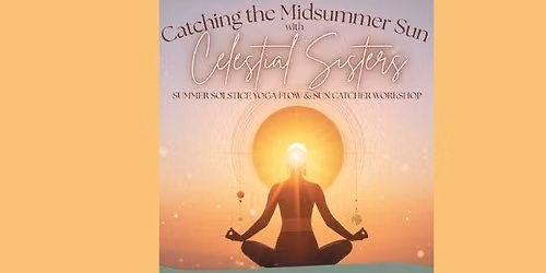 Catching the Midsummer Sun ; Summer Solstice yoga flow & sun catcher workshop