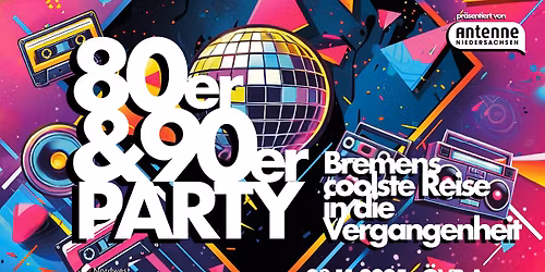 80er & 90er Party - Bremens coolste Reise in die Vergangenheit