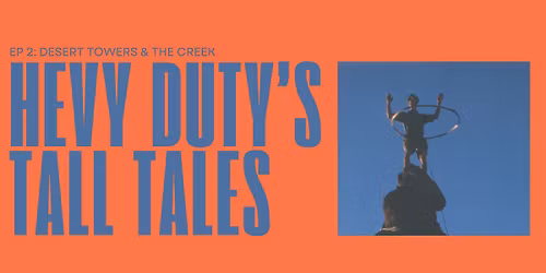 Hevy Duty's Tall Tales, Ep. 2: Desert Towers & The Creek