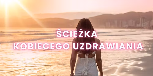 Warsztat dla kobiet w \u015awinouj\u015bciu "\u015aCIE\u017bKA KOBIECEGO UZDRAWIANIA"