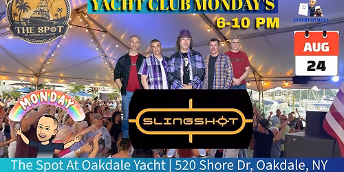 YACHT CLUB MONDAY\u2019S WITH SLINGSHOT @ THE SPOT AT OAKDALE YACHT (Ira\u2019sList Event) 