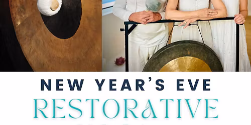 New Year's Eve Restorative Yoga + Gong Bath: Wring Out the Old, Gong in the New!