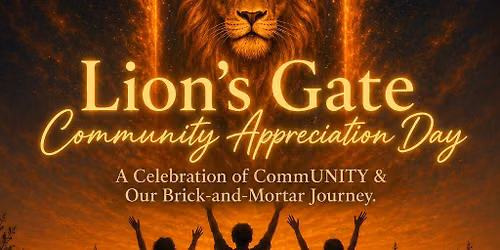 Lion's Gate Community Appreciation Day A Celebration of CommUNITY & Our Brick-and-Mortar Journey