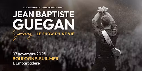 JEAN-BAPTISTE GUEGAN - Johnny, le show d'une vie \/\/ L'Embarcad\u00e8re - BOULOGNE SUR MER