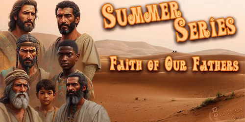 Summer Series - Faith Of Our Fathers