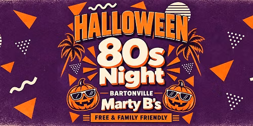 HALLOWEEN 80s NIGHT in BARTONVILLE! FREE & FAMILY FRIENDLY at Marty B's with 80s Mix Tape