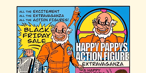 Black Friday 30% off & 20% off Sale @ Happy Pappys Action Figure Extravaganza
