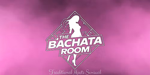 THE BACHATA ROOM!  FREE ENTRANCE, FREE Bachata Class & Social!