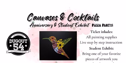 Canvases & Cocktails: Anniversary Party & Student Exhibit @ Dugout 54