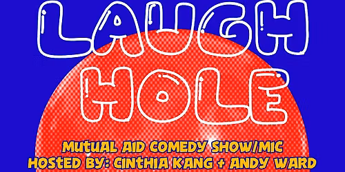 LAUGH HOLE: A Mutual Aid Comedy Show\/Mic