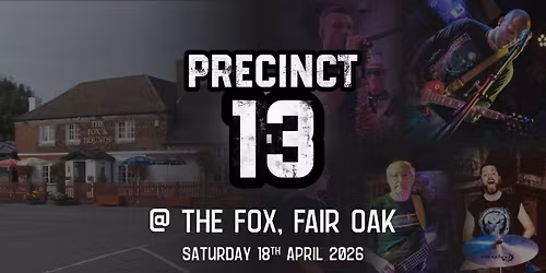 Precinct13 @ The Fox, Fair Oak