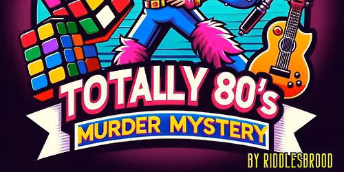 Totally 80\u2019s Murder Mystery Show JUNE 19th