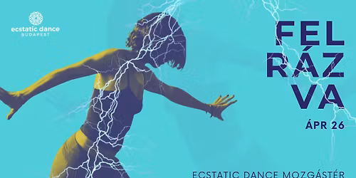 FELR\u00c1ZVA \u2013 Egynapos Ecstatic Dance intenz\u00edv mozg\u00e1st\u00e9r