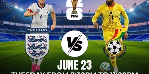 \u26bd WORLD CUP WATCH PARTY  \ud83c\uddec\ud83c\udded Ghana vs England \ud83c\udff4