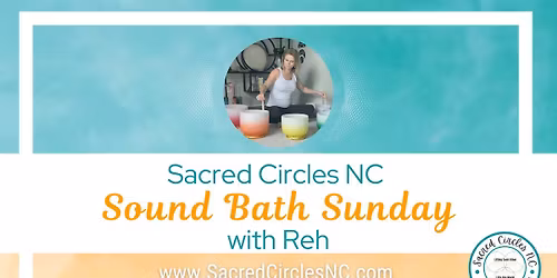 2025 Sacred Circles NC Sound Bath Sundays with Reh