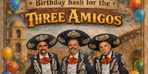 THREE AMIGOS ANNUAL B-DAY BASH