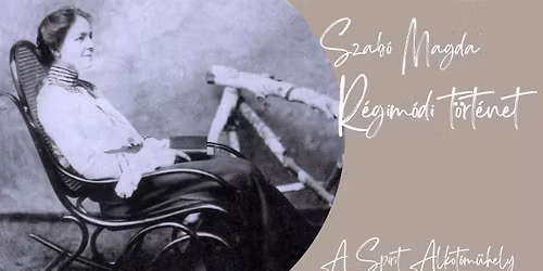 R\u00e9gim\u00f3di t\u00f6rt\u00e9net | Szab\u00f3 Magda darabja a Spirit Alkot\u00f3m\u0171hely el\u0151ad\u00e1sa
