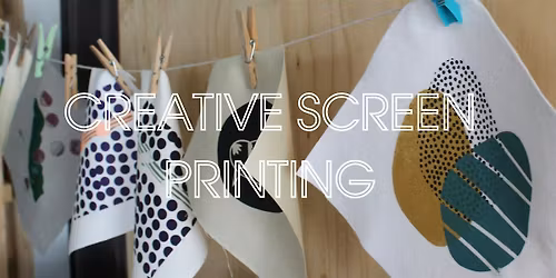 Creative Screen Printing JANUARY - One Day Introduction to Screen Printing