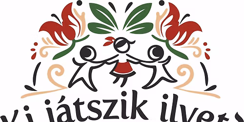 "Ki j\u00e1tszik ilyet?" - Magyar N\u00e9pi j\u00e1t\u00e9kok \u00e9s J\u00e1t\u00e9kf\u0171z\u00e9sek Fesztiv\u00e1lja