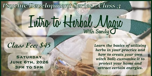 Psychic Development Series- Class 3- Intro to Herbal Magic with Sandy