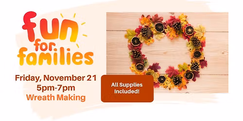 Wreath Making - Fun for Families November