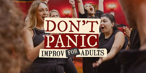 DON\u2019T PANIC \u2013 IMPROV FOR ADULTS WINTER 2026