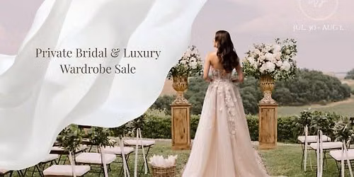 Private Bridal & Luxury Wardrobe SALE - j\u00fal. 30 - aug 1.