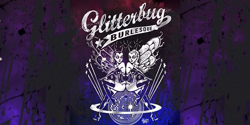 Glitterbug Burlesque & Cabaret (18+)